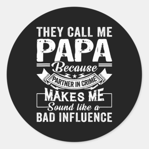 Fathers Day They Call Me Papa Because Partner In Classic Round Sticker