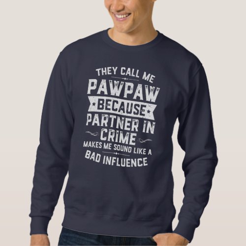Fathers Day They Call Me Pawpaw Because Partner Sweatshirt