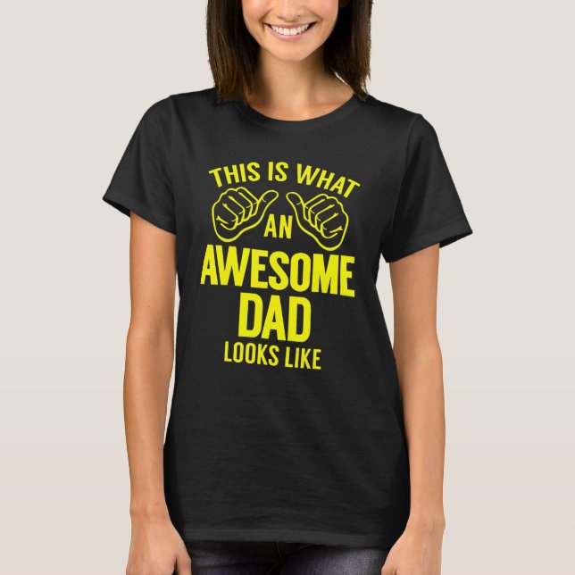 Father's Day This Is What An Awesome Dad Looks Lik T-Shirt (Front)
