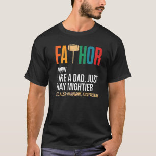 Father's Day Thor Fathor Like A Dad Just Way Migh T-Shirt