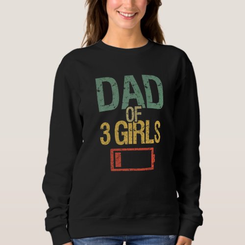 Fathers Day Tired Dad Of 3 Girls Low Battery Drai Sweatshirt