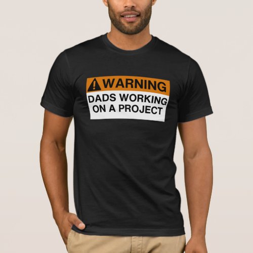 Fathers Day Warning Sign Dads Working Project T_Shirt