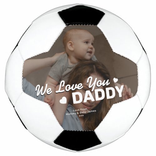 Fathers Day  We Love You Daddy Photo Soccer Ball