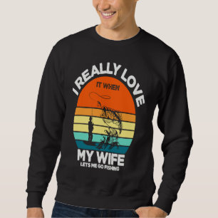 Father's Day When My Wife Lets Me Go Fishing Sweatshirt