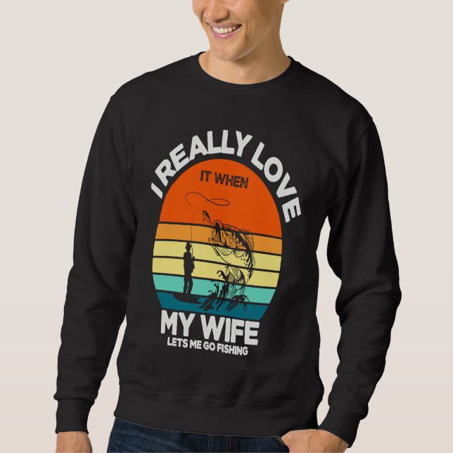 Father's Day When My Wife Lets Me Go Fishing Sweatshirt (Front)