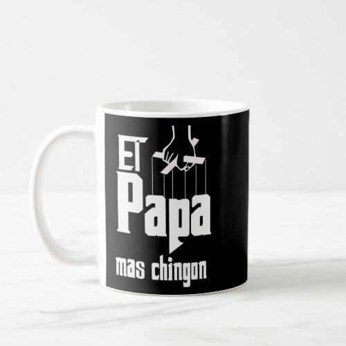 Fathers El Papa Mas Chingon Estilo EL Padrino  Coffee Mug