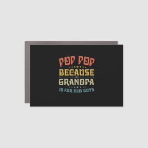 Father's Pop Pop Because Grandpa Is For Old Guys Car Magnet
