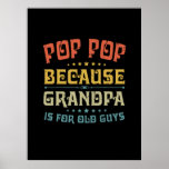 Father's Pop Pop Because Grandpa Is For Old Guys Poster<br><div class="desc">Father's Pop Pop Because Grandpa Is For Old Guys</div>