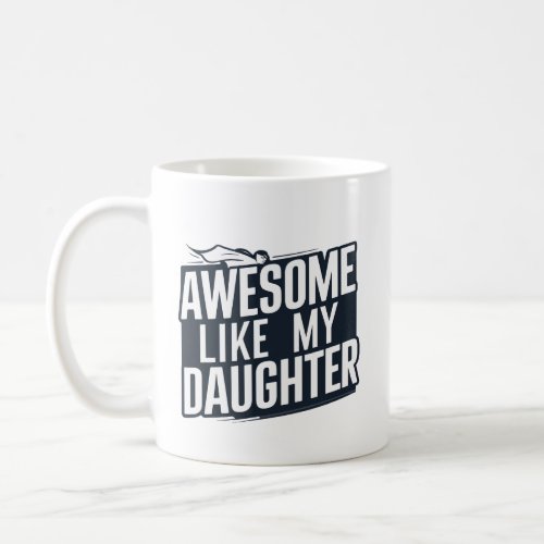 Fathers Pride Awesome Like My Daughter Mug