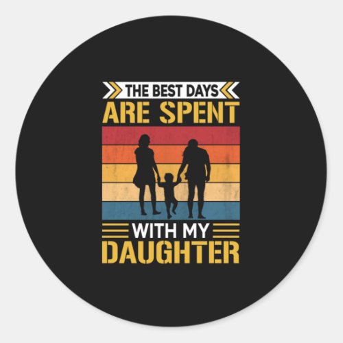 Fathers The Best Days Are Spent With Daughters Classic Round Sticker