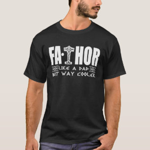 Fathor Like A Dad But Way Cooler Viking Thor Fathe T-Shirt