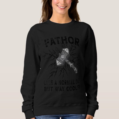 FaThor Like Dad Way Mightier Viking Fathers Day F Sweatshirt