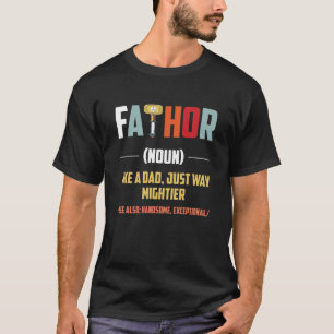 fathor noun like a dad just way mightier, see also T-Shirt