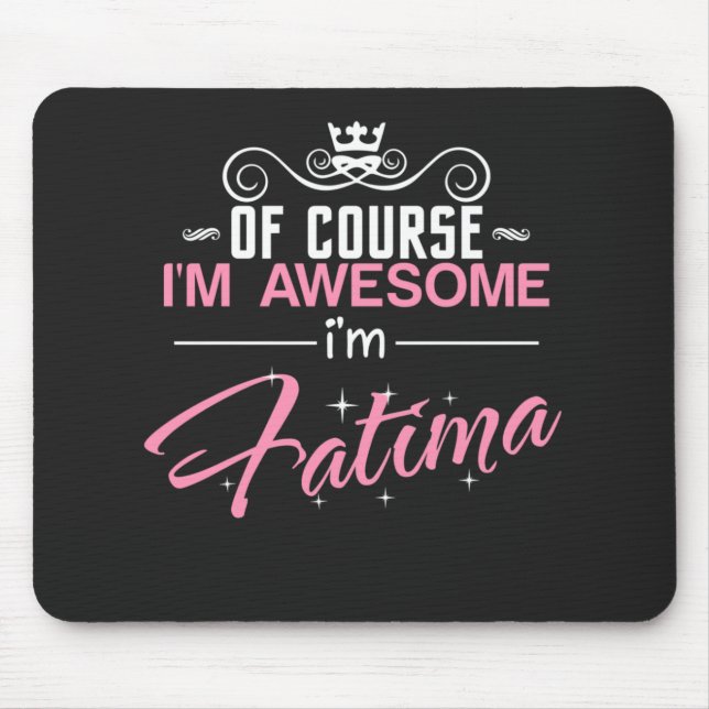Fatima Of Course I'm Awesome I'm Fatima name Mouse Pad (Front)