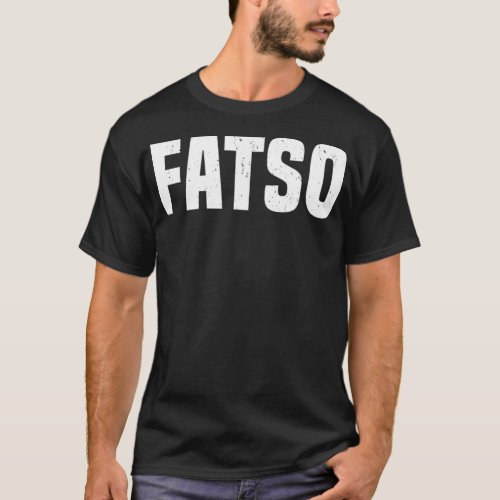 Fatso Funny Sarcastic Novelty Gag Joke  T_Shirt
