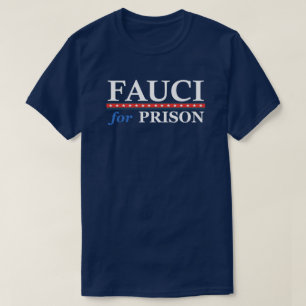 Fauci For Prison Anti Dr Anthony Fauci T-Shirt