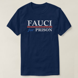 Fauci For Prison Anti Dr Anthony Fauci T-Shirt