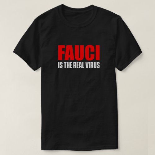 FAUCI IS THE REAL VIRUS Dark T_Shirt