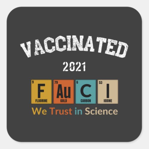 Fauci Vaccinated we trust in science Square Sticker