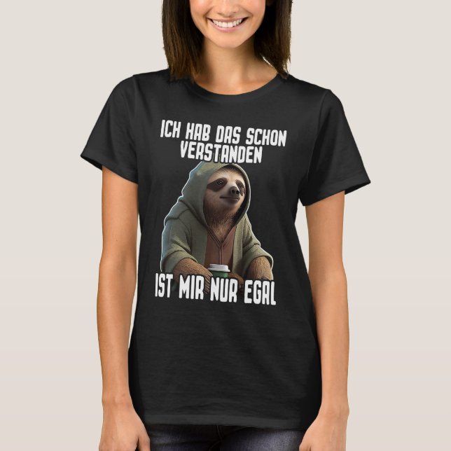 Faultier I Ich hab das schon verstanden ist mir nu T-Shirt (Front)