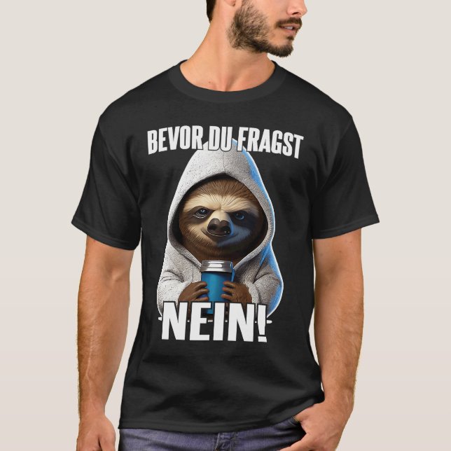 Faultier Spruch Lustig Geschenk I Bevor Du Fragst  T-Shirt (Front)
