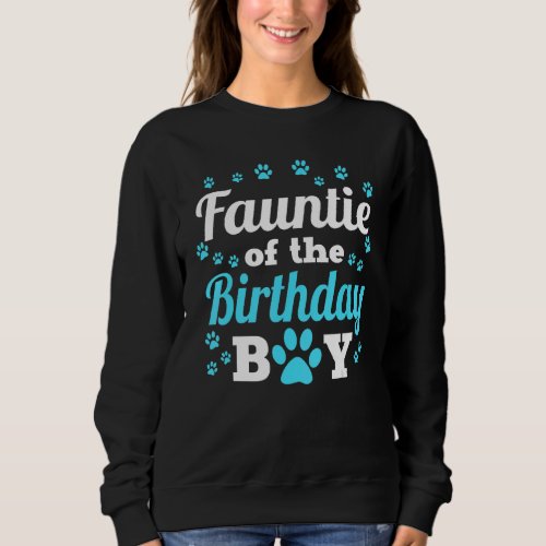 Fauntie Of The Birthday Boy Dog Paw Bday Party Cel Sweatshirt