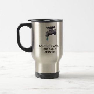 FAUUCET, DONT SLEEP WITH A DRIP CALL A PLUMBER TRAVEL MUG