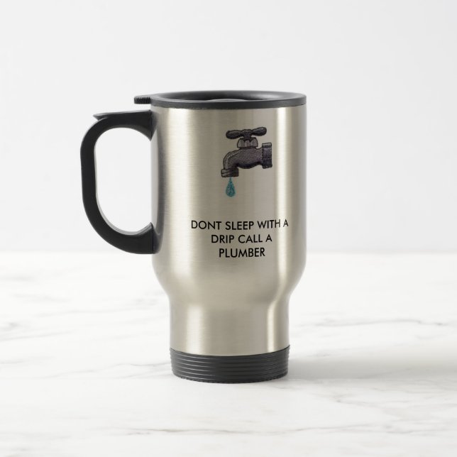 FAUUCET, DONT SLEEP WITH A DRIP CALL A PLUMBER TRAVEL MUG (Left)