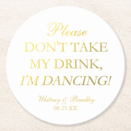 Faux Gold Foil Dont Take My Drink Im Dancing Round Paper Coaster