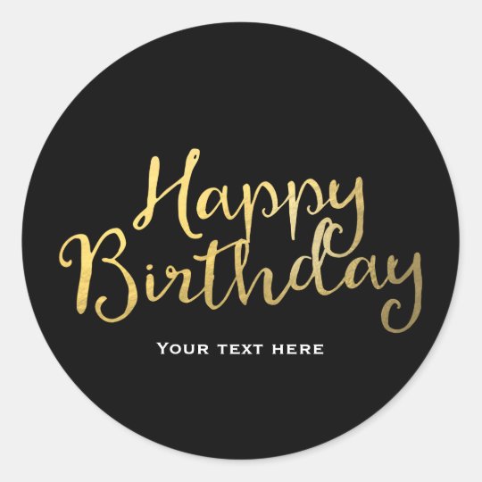Faux Gold Foil Look HAPPY BIRTHDAY any color Classic Round Sticker ...