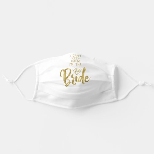 Faux Gold I Cant Keep Calm Im The Bride Adult Cloth Face Mask