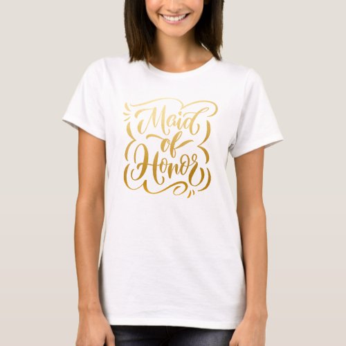 Faux Metallic Gold Hand_Letttered Maid of Honor T_Shirt