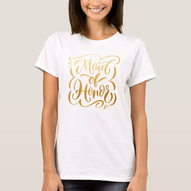 Faux Metallic Gold Hand-Letttered Maid of Honor T-Shirt (Front)