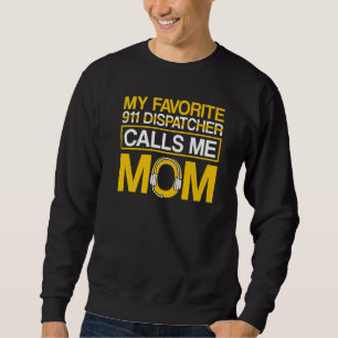Favorite 911 Dispatcher Calls Me Mom 911 Dispatche Sweatshirt
