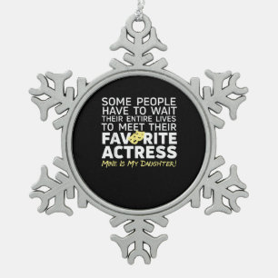 Favorite Actress Mine Is My Daughter Mom Dad Snowflake Pewter Christmas Ornament
