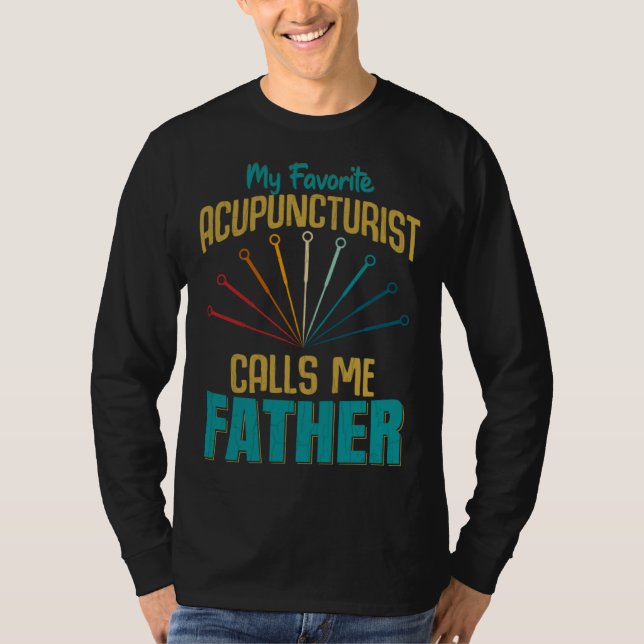 Favorite Acupuncturist Calls Me Father Graphic T-Shirt (Front)
