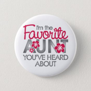 Favorite Aunt You've Heard About Pinback Button by ne1512BLVD at Zazzle