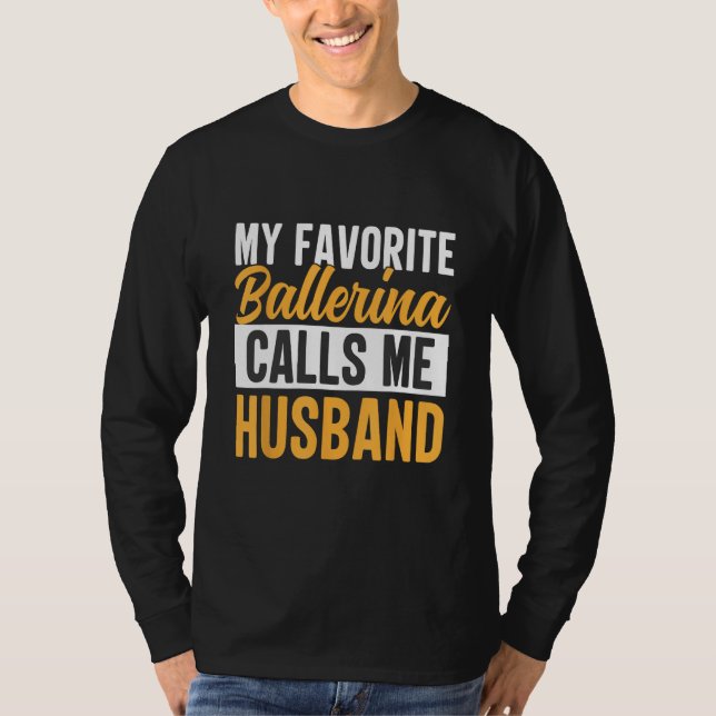 Favorite Ballerina Calls Me Husband Ballet Dancer  T-Shirt (Front)