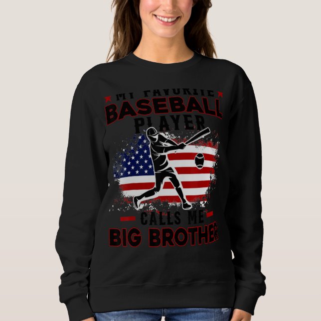 Favorite Baseball Player Calls Me Big Brother USA  Sweatshirt (Front)