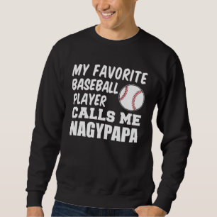 Favorite Baseball Player Calls Me Nagypapa Hungari Sweatshirt