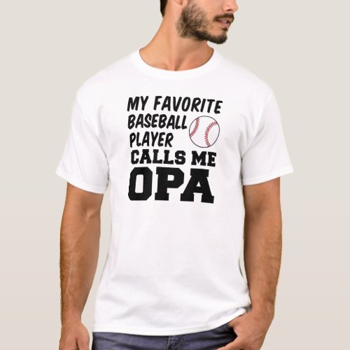 Favorite Baseball Player Calls Me Opa T_Shirt