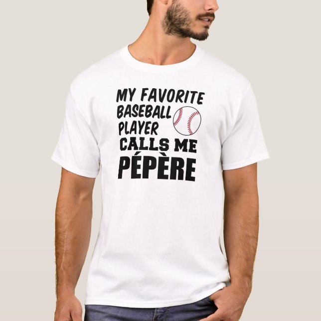 Favorite Baseball Player Calls Me Pepere T-Shirt (Front)