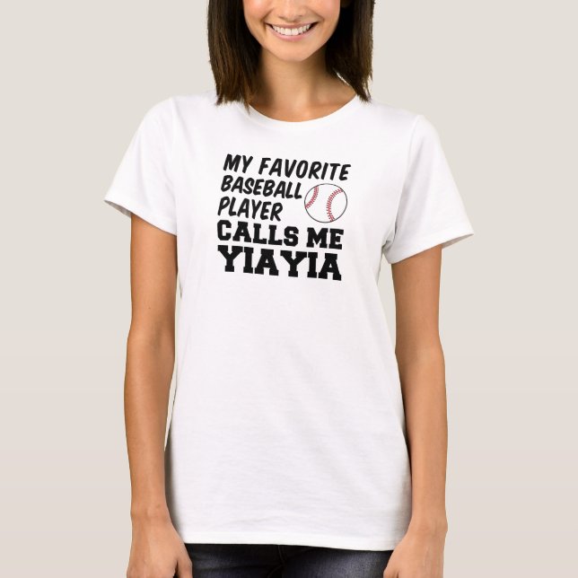 Favorite Baseball Player Calls Me YiaYia T-Shirt (Front)