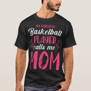 Favorite basketball player calls me mom Basketball T-Shirt