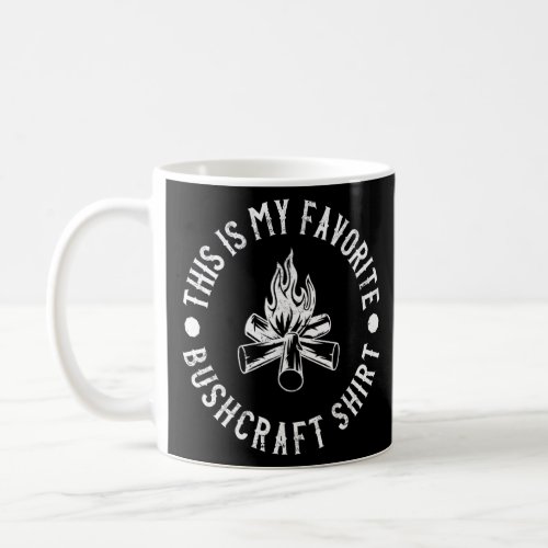 Favorite Bushcraft Camping Hiking    Coffee Mug