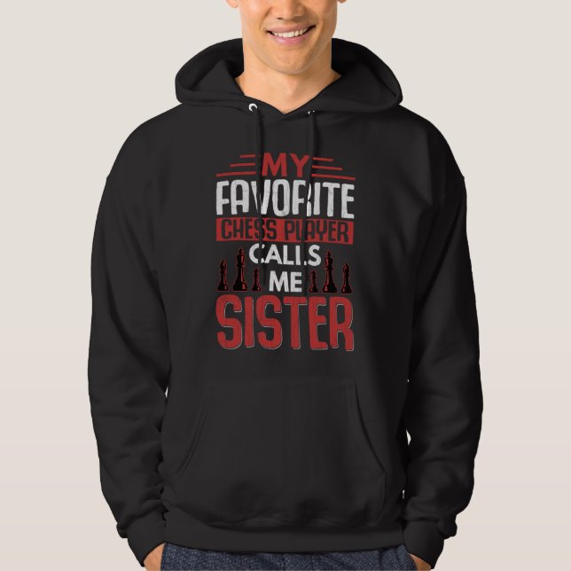 Favorite Chess Player Calls Me Sister Sports Graph Hoodie (Front)