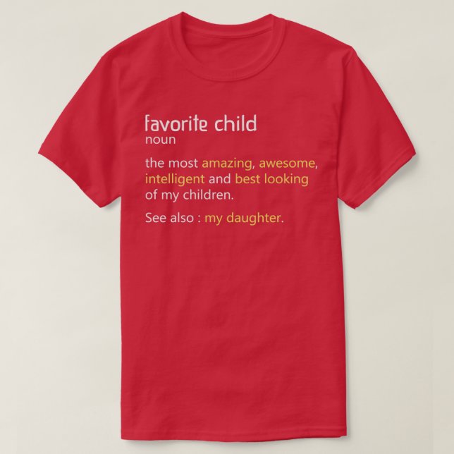 Favorite Child Definition Funny Mom and Dad Daught T-Shirt (Design Front)