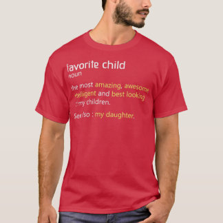 Favorite Child Definition Funny Mom and Dad Daught T-Shirt