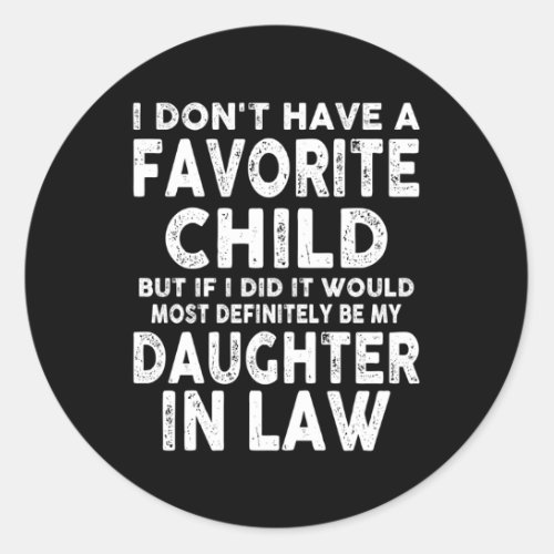 Favorite Child Most Definitely My Daughter_In_Law Classic Round Sticker