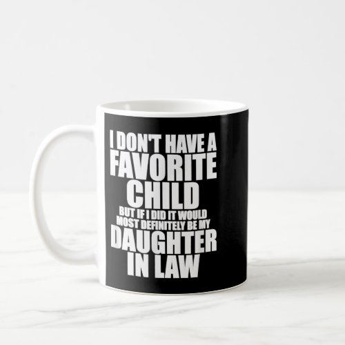 Favorite Child Most Definitely My Daughter In Law Coffee Mug